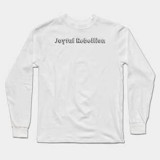 Joyful Rebellion / Typography Design Long Sleeve T-Shirt